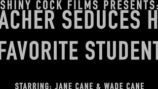 Teacher Seduces her Favorite Student - Jane Cane, Shiny Cock Films